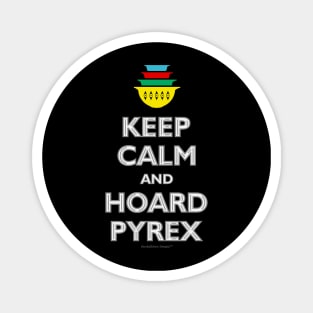 Keep Calm and Hoard Pyrex Magnet